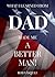 What I Learned From Dad Made Me a Better Man!