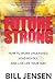 Future Strong: How to Work Unleashed, Lead Boldly, and Live Life Your Way