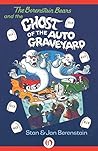 The Berenstain Bears and the Ghost of the Auto Graveyard by Stan Berenstain