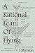 A Rational Fear of Flying: Terrify your friends and fellow travelers with the truth.