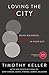 Loving the City: Doing Balanced, Gospel-Centered Ministry in Your City (Center Church)