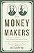 The Money Makers: How Roosevelt and Keynes Ended the Depression, Defeated Fascism, and Secured a Prosperous Peace