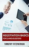Negotiation Basics For Claims Adjusters (Adjuster Manuals Book 2)