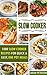 Slow Cooker Recipes: 1000 Slow Cooker Recipes For Quick & Easy, One Pot Meals (Crock Pot Cookbook, Dump Dinners)
