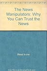 The News Manipulators: Why You Can't Trust the News The News Manipulators: Why You Can't Trust the News