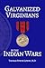 Galvanized Virginians in the Indian Wars by Thomas P. Lowry