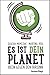 Es ist dein Planet: Ideen gegen den Irrsinn