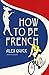 How to be French by Alex Quick