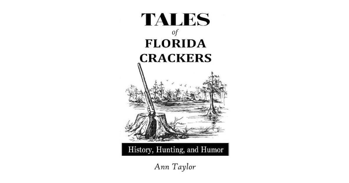 Tales of Florida Crackers, History, Hunting, and Humor by Ann Creal Taylor