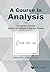 Course In Analysis, A - Volume I: Introductory Calculus, Analysis Of Functions Of One Real Variable