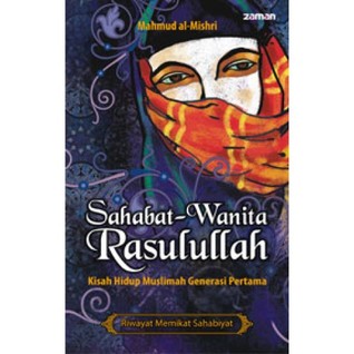 Sahabat Wanita Rasulullah - Kisah Hidup Muslimah Generasi Pertama