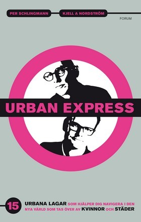 Urban express: 15 urbana lagar som hjälper dig att navigera i den nya värld som tas över av kvinnor och städer (Hardcover)