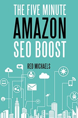 THE FIVE MINUTE AMAZON SEO BOOST (Late 2015 Edition): How to create the five minute seo trick that turns into super amazon seo rankings