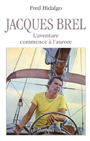 Jacques Brel, l'aventure commence à l'aurore (Arts, littérature et spectacle)