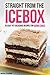 Straight from the Icebox: 25 Easy yet Delicious Recipes for Icebox Cakes