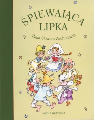 Śpiewająca lipka. Bajki Słowian Zachodnich (Hardcover)