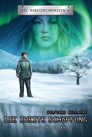 Die zweite Schöpfung: Die Roboterchroniken V (Kindle Edition)