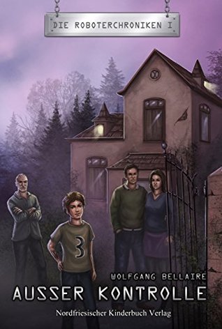 Außer Kontrolle: Die Roboterchroniken I (Kindle Edition)