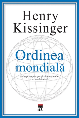 Ordinea mondială: reflecții asupra specificului națiunilor și a cursului istoriei