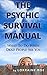 The Psychic Survival Manual: What To Do When Dead People See You