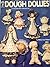 Dough Dollies: 17 Dough Art Projects