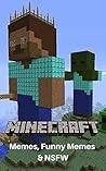 MINECRAFT: Memes, Funny Memes & NSFW (Minecraft Meme Book 2)