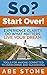 So? Start Over!: Experience Clarity, Do What Matters, Live Your Dream
