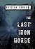 The Last Iron Horse (The Kingdom of Walden Series, #2)