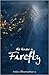 He Knew a Firefly by Smita Bhattacharya