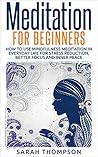 Meditation for Beginners: How to Use Mindfulness Meditation in Everyday Life for Stress Reduction, Better Focus and Inner Peace