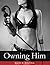 Owning Him (Femdom, BDSM, Bondage, Male Submission)