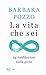 La vita che sei - 24 meditazioni sulla gioia by Barbara Pozzo