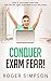 Conquer Exam Fear: How to conquer exam fear and use the right technique to ace any exam.