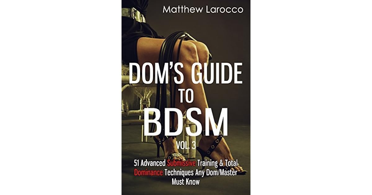 Dom s Guide To BDSM Vol 3 51 Advanced Submissive Training Total Dom s Guide To BDSM Vol 3 51 Advanced Submissive Training Total