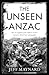 The Unseen Anzac by Jeff Maynard
