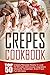Crepes Cookbook: Top 50 Cre...