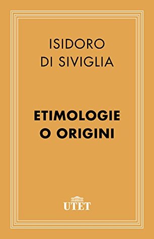 Etimologie o Origini (CLASSICI - Latini) (Italian Edition)