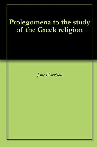 Prolegomena to the study of the Greek religion (Kindle Edition)