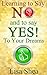 Learning to Say NO and to Say YES to Your Dreams! (The Daily Guide to Powerful Secrets of Self Growth Book 6)