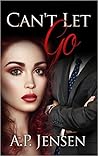 Can't Let Go by A.P. Jensen