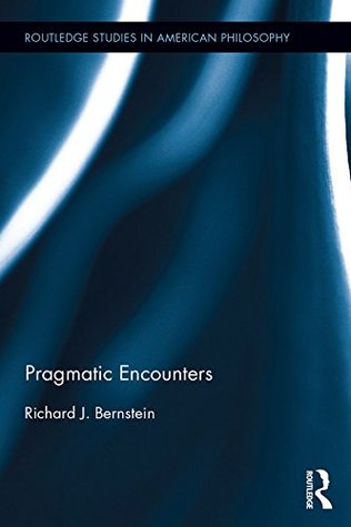 Pragmatic Encounters (Routledge Studies in American Philosophy Book 3)