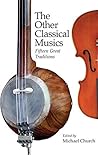 The Other Classical Musics: Fifteen Great Traditions The Other Classical Musics: Fifteen Great Traditions