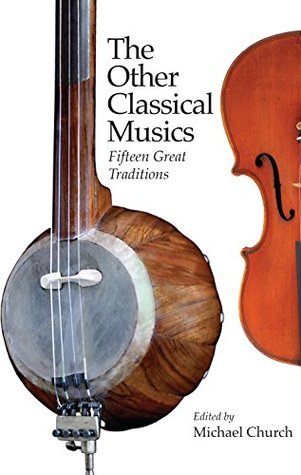 The Other Classical Musics: Fifteen Great Traditions (Kindle Edition)