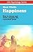 Happiness: How to choose and build a happier life, a practical guide