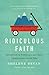 Ridiculous Faith: Experience the Power of an Absurdly, Unbelievably Good God