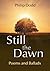 Still the Dawn: Poems and Ballads