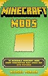 Minecraft Mods: 75 Incredible Minecraft Mods Every Minecrafter MUST Check Out!