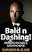 Bald n Dashing!: Hair Loss by Chance, Bald by Choice!