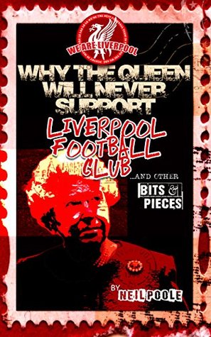 Why the Queen Will Never Support Liverpool Football Club...and other bits & pieces (Kindle Edition)