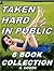 Taken in Public – Too Hot to Resist: Six Book Anthology